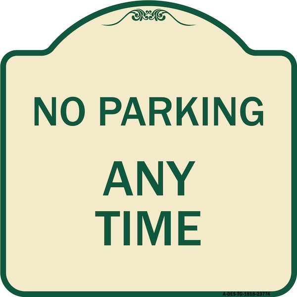 Designer Series No Parking Anytime, Tan & Green Heavy-Gauge Aluminum Sign, 18" x 18", TG-1818-23774